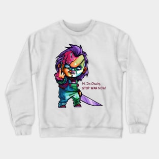 Hi. I'm chucky. Stop war now! Crewneck Sweatshirt